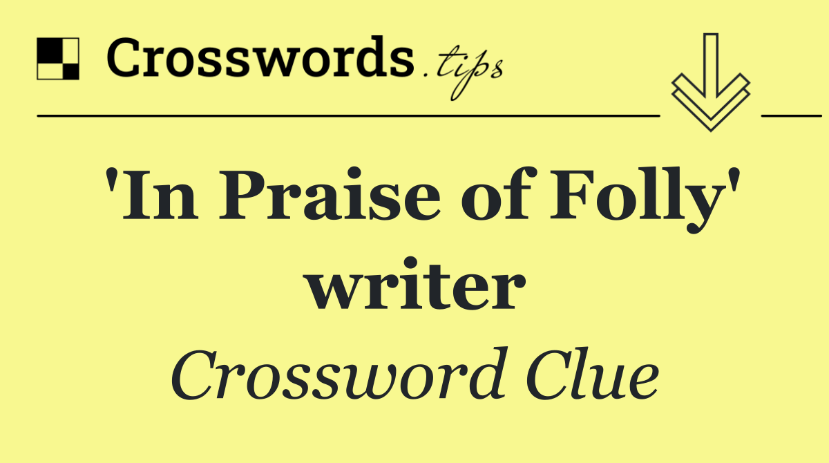 'In Praise of Folly' writer