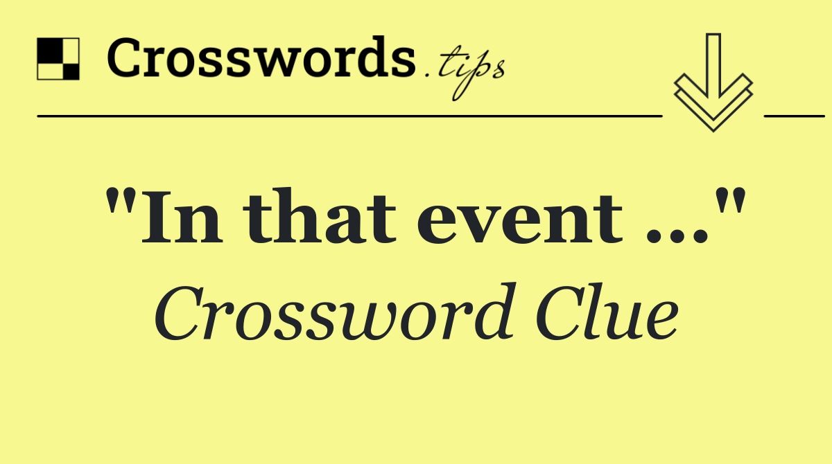 "In that event …"