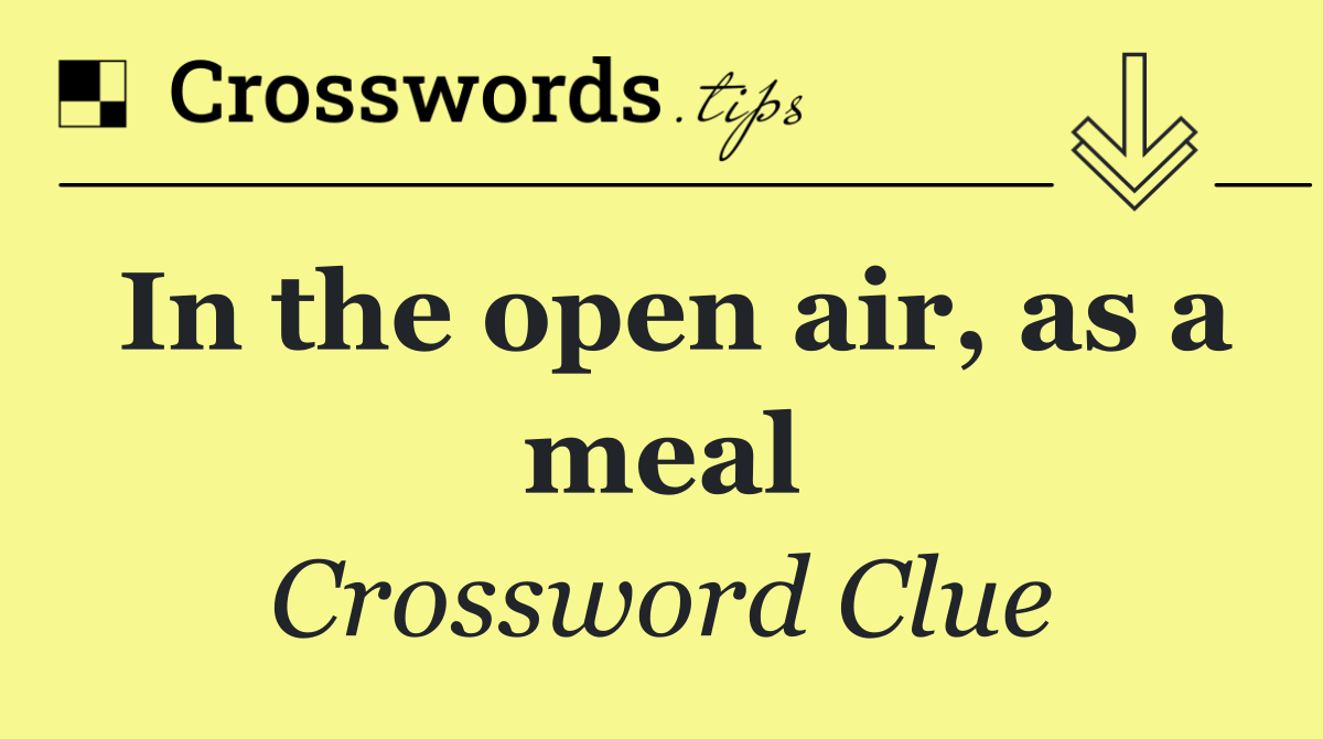 In the open air, as a meal