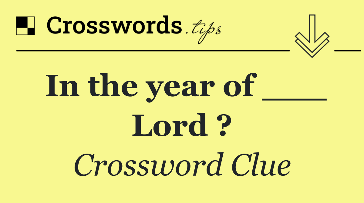 In the year of ___ Lord ?