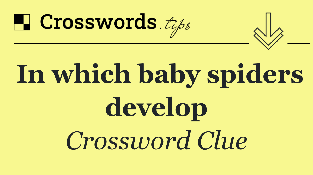 In which baby spiders develop