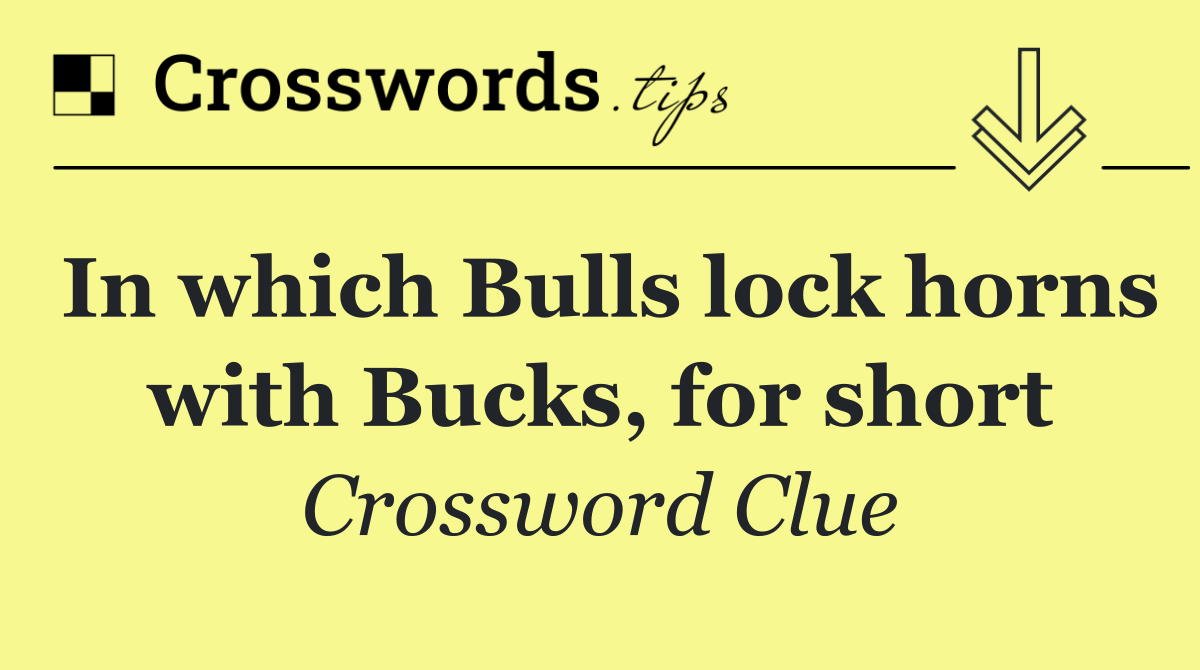 In which Bulls lock horns with Bucks, for short