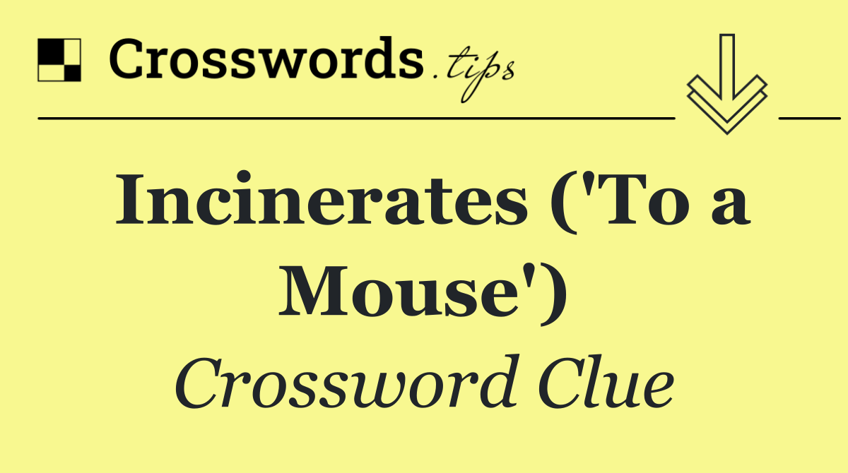 Incinerates ('To a Mouse')