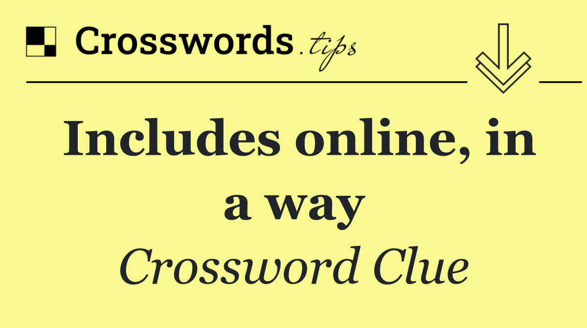 Includes online, in a way