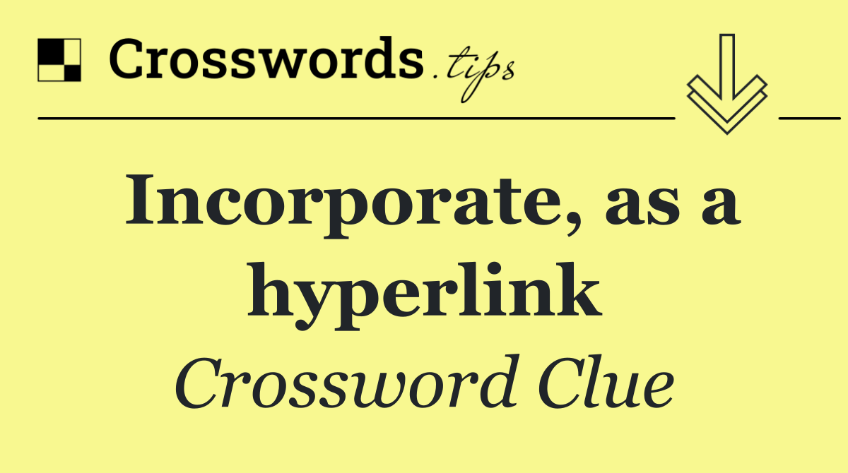 Incorporate, as a hyperlink