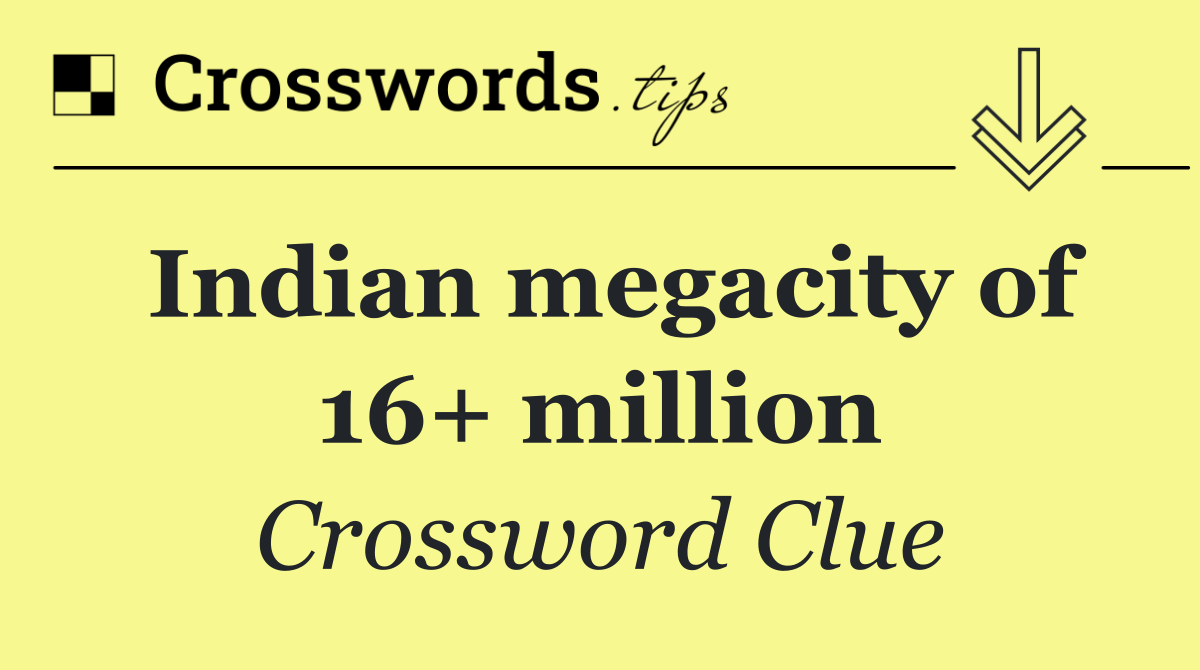 Indian megacity of 16+ million