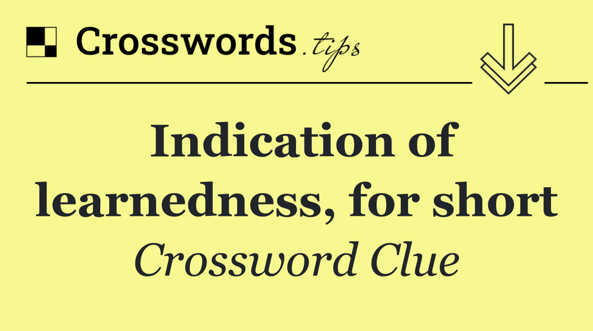 Indication of learnedness, for short