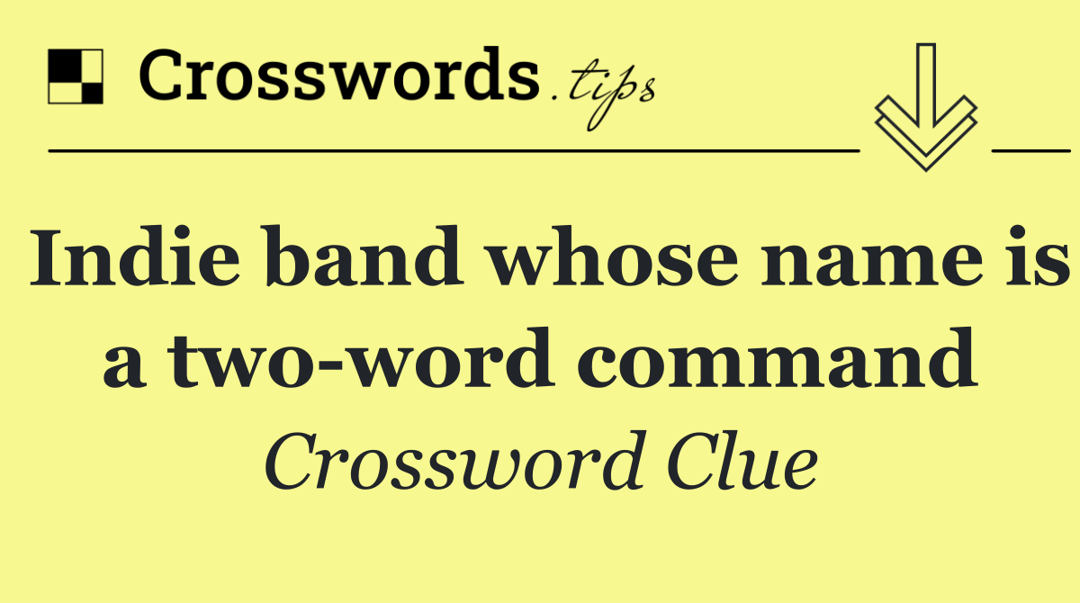 Indie band whose name is a two word command