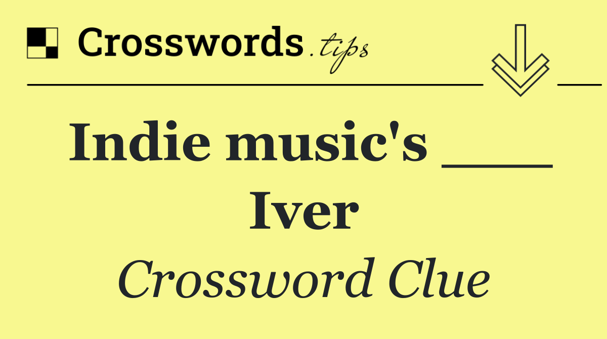 Indie music's ___ Iver