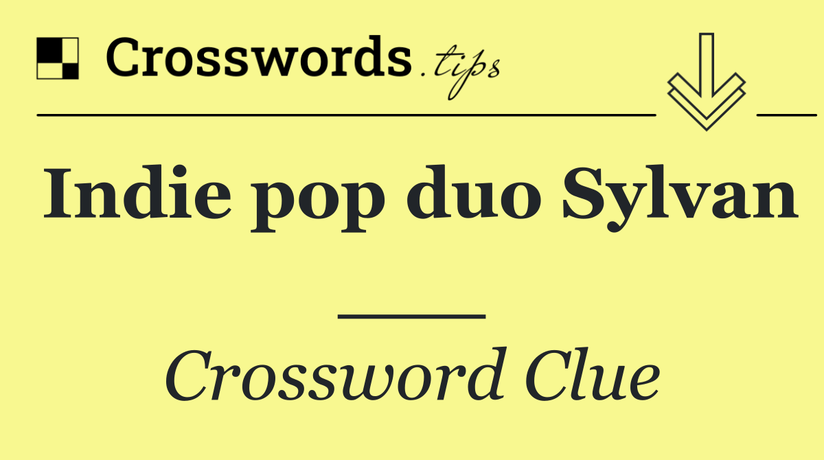 Indie pop duo Sylvan ___