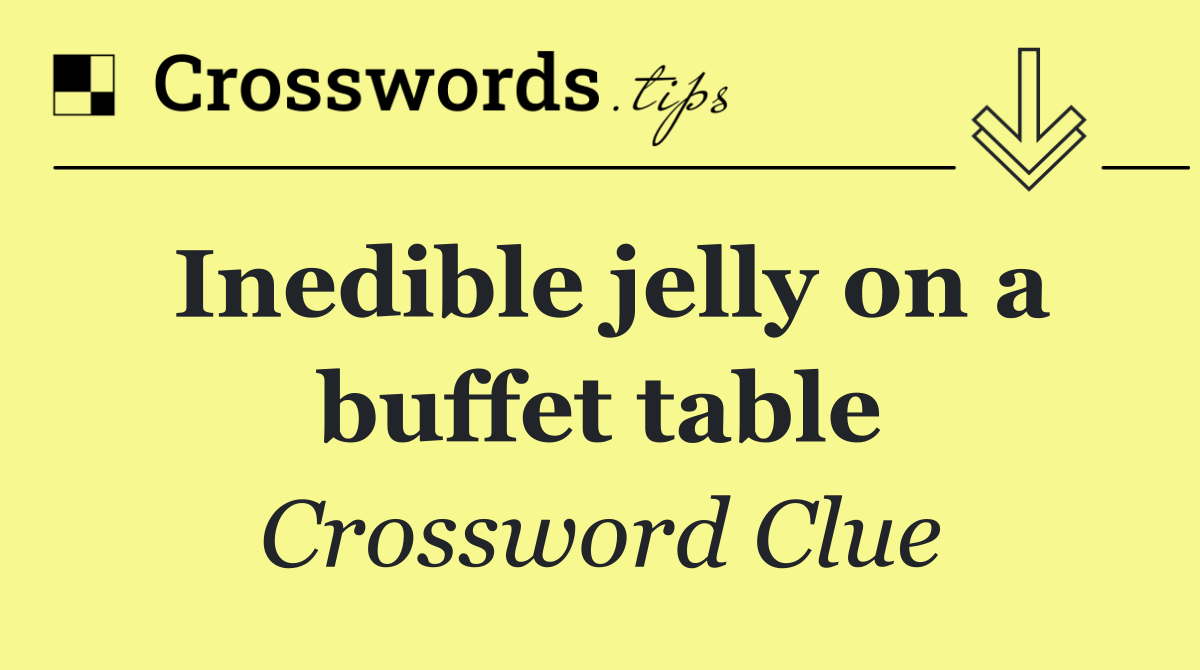 Inedible jelly on a buffet table