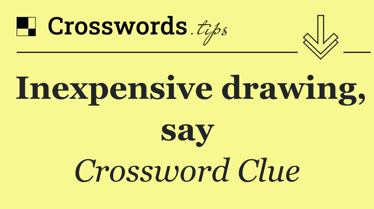 Inexpensive drawing, say