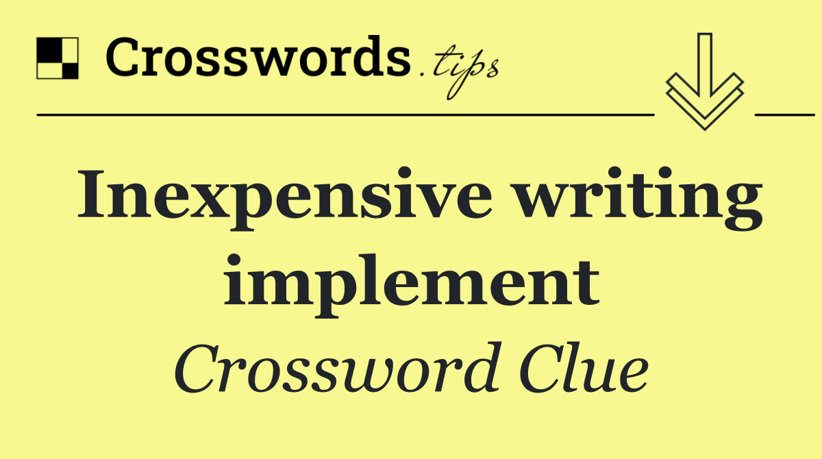 Inexpensive writing implement