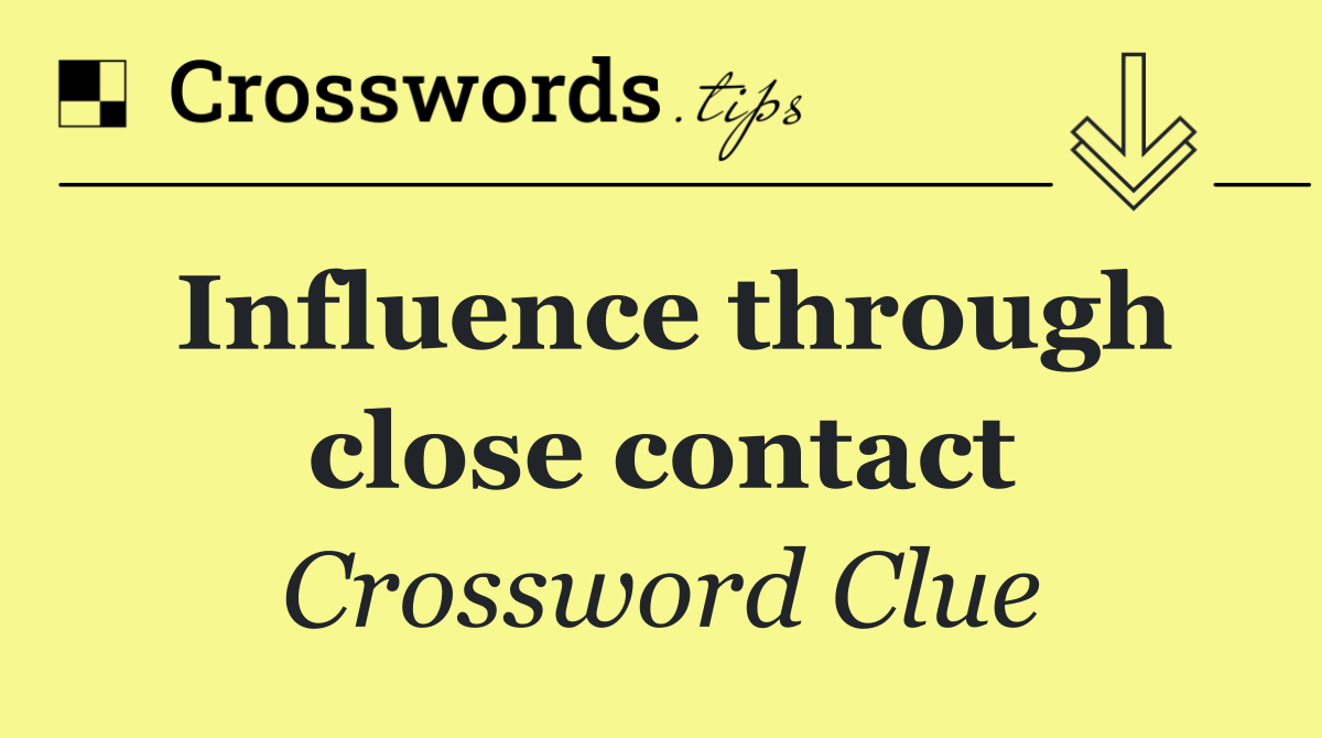 Influence through close contact
