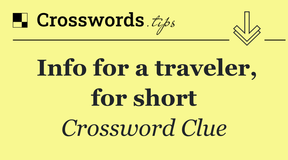 Info for a traveler, for short