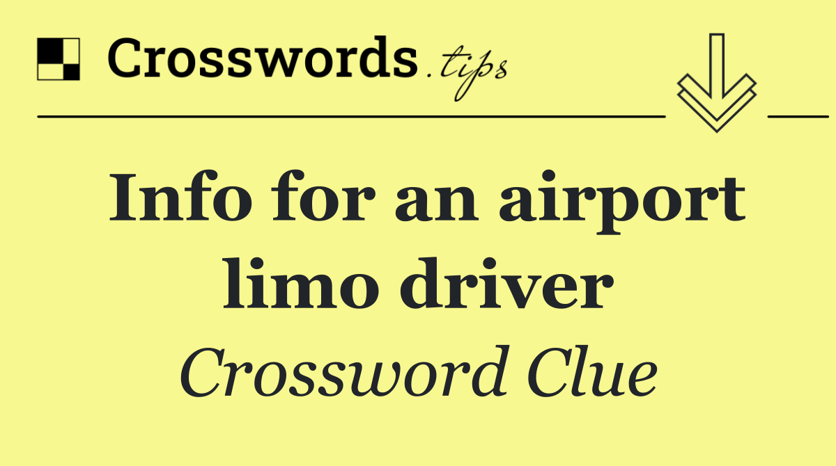 Info for an airport limo driver