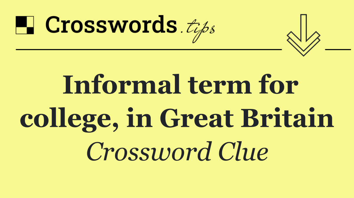 Informal term for college, in Great Britain