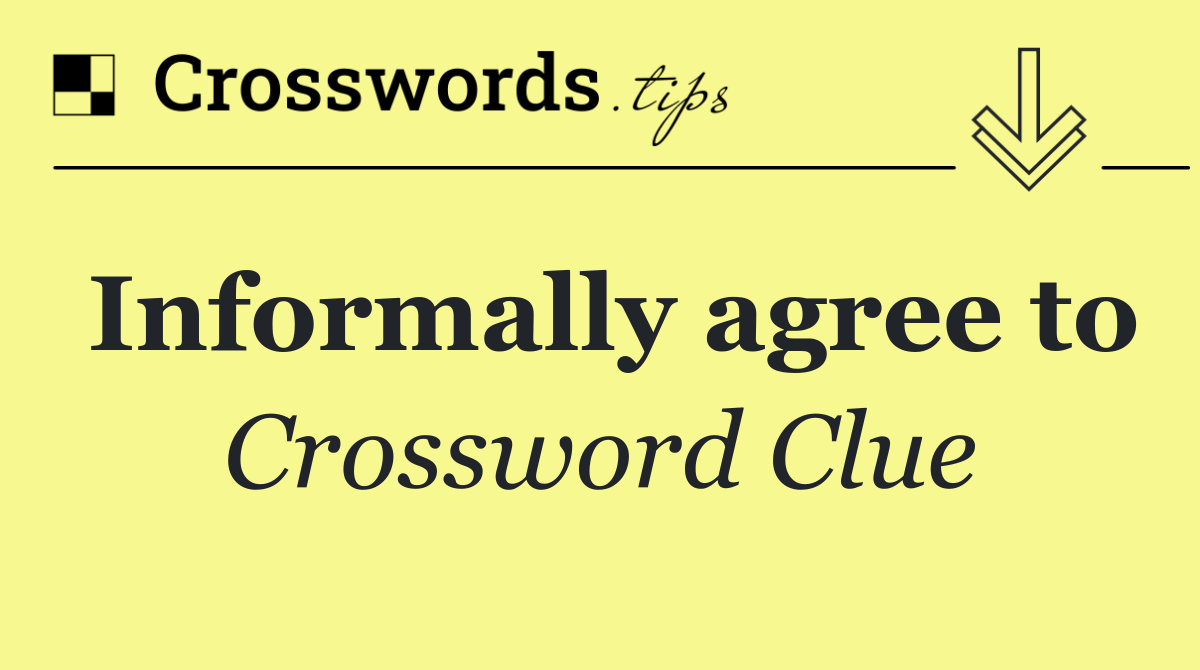 Informally agree to