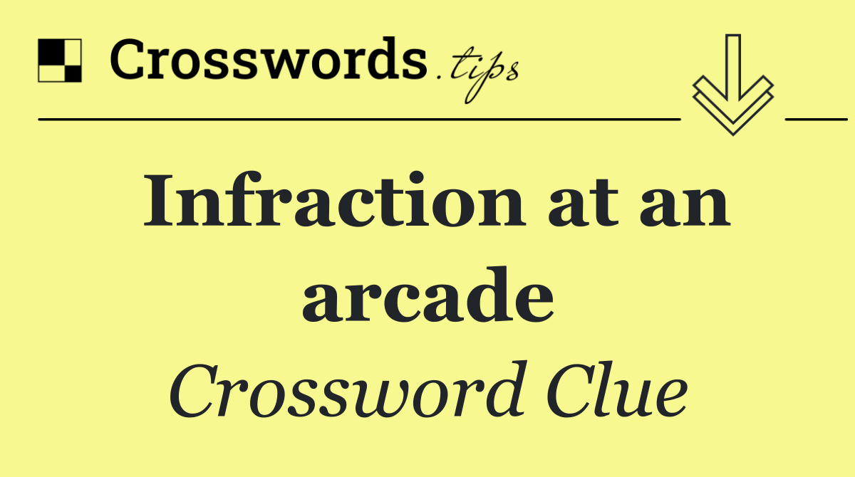 Infraction at an arcade