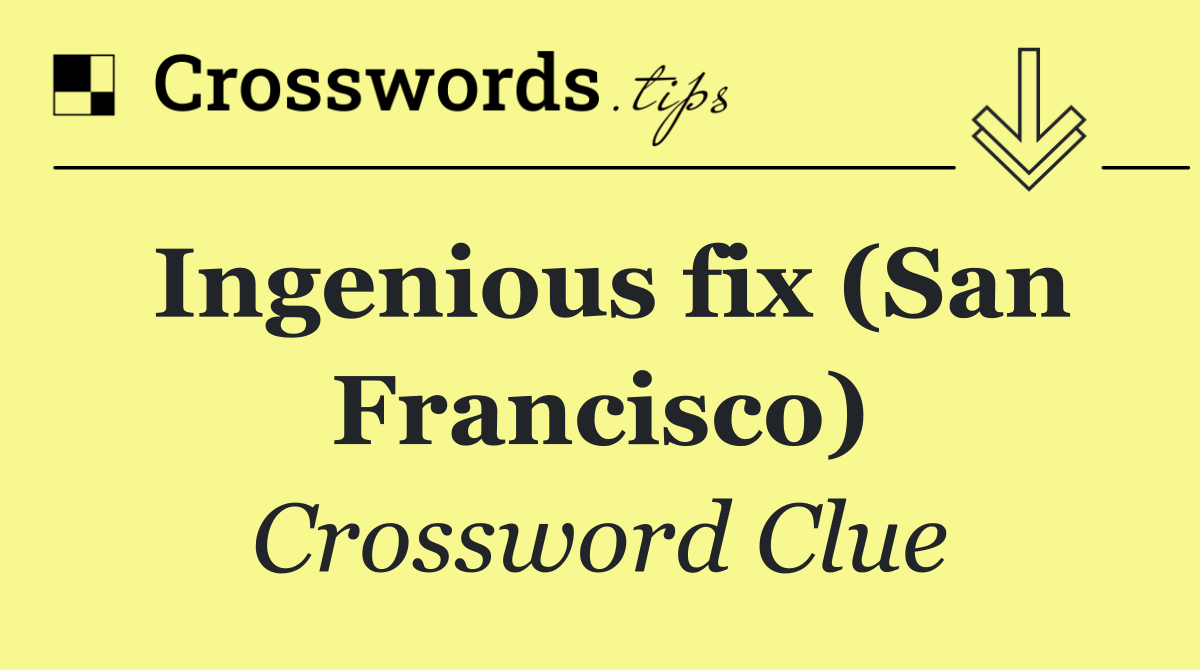 Ingenious fix (San Francisco)