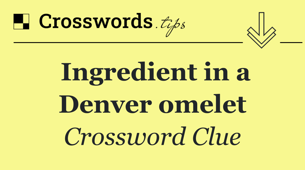 Ingredient in a Denver omelet