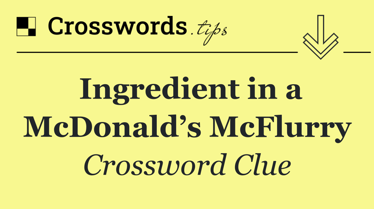 Ingredient in a McDonald’s McFlurry