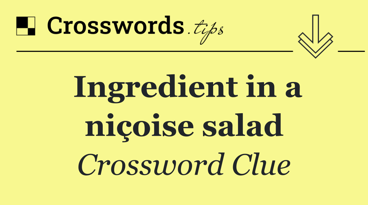 Ingredient in a niçoise salad