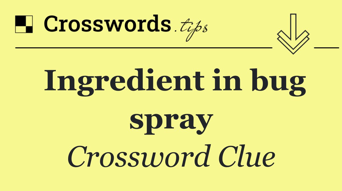 Ingredient in bug spray