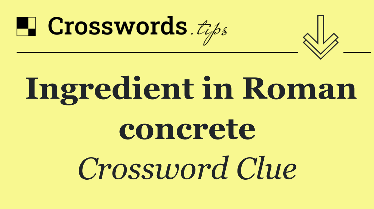 Ingredient in Roman concrete