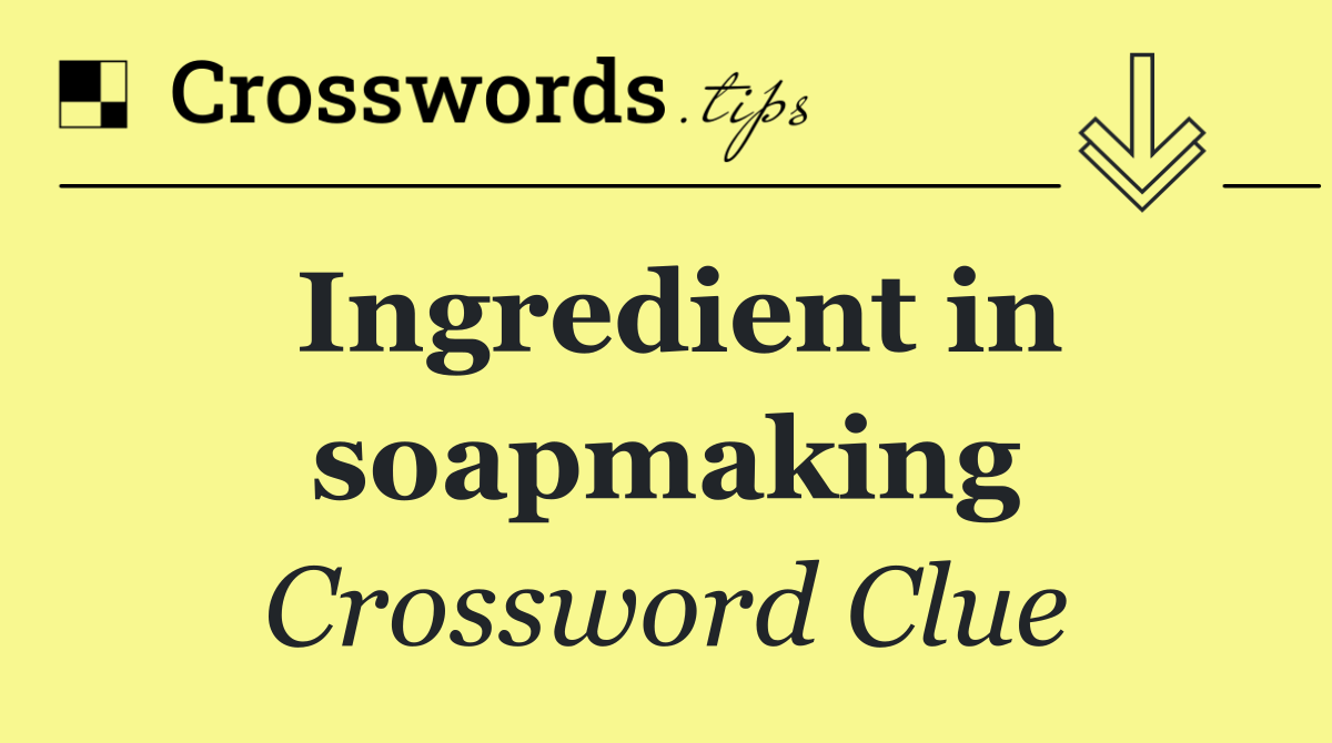 Ingredient in soapmaking