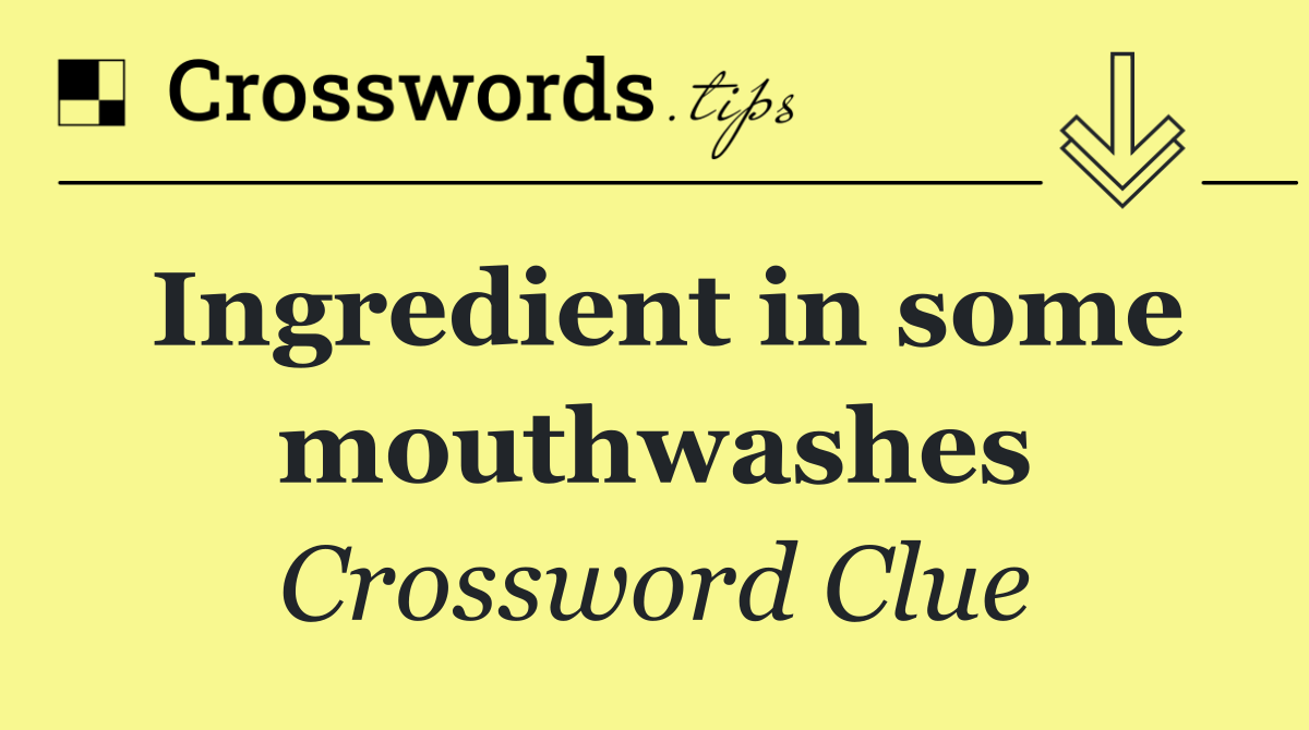Ingredient in some mouthwashes