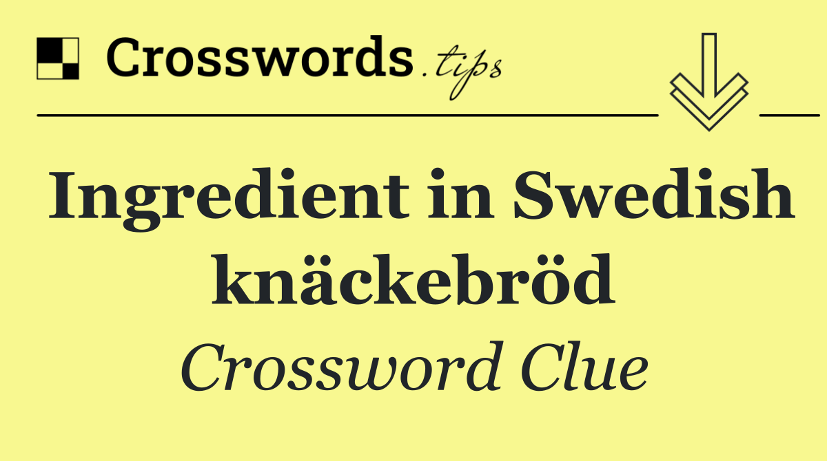 Ingredient in Swedish knäckebröd