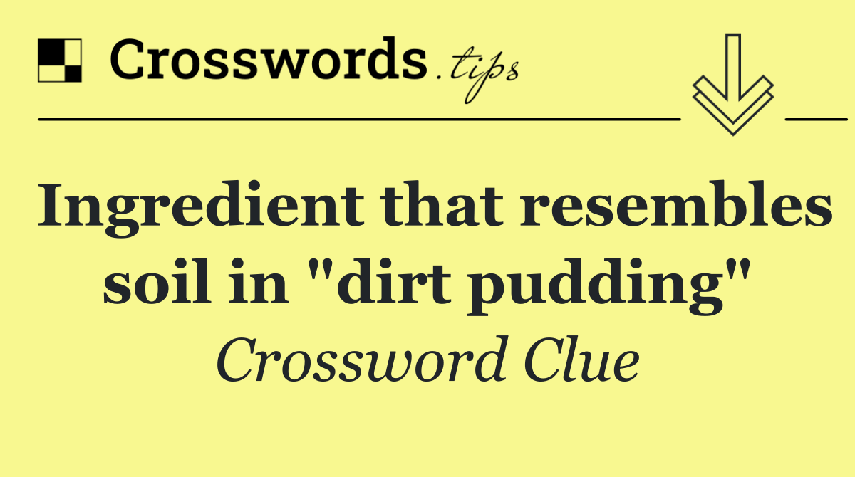 Ingredient that resembles soil in "dirt pudding"