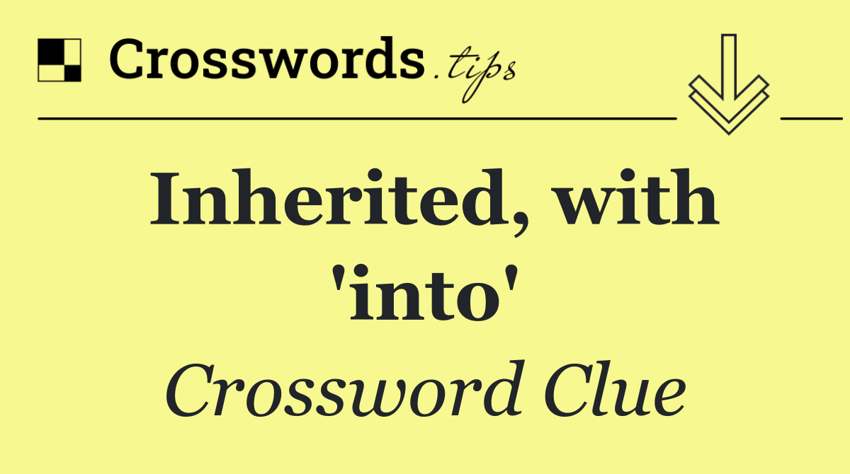 Inherited, with 'into'