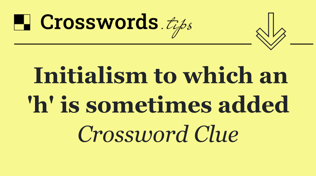 Initialism to which an 'h' is sometimes added