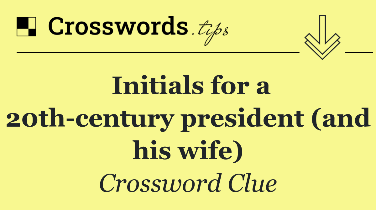 Initials for a 20th century president (and his wife)