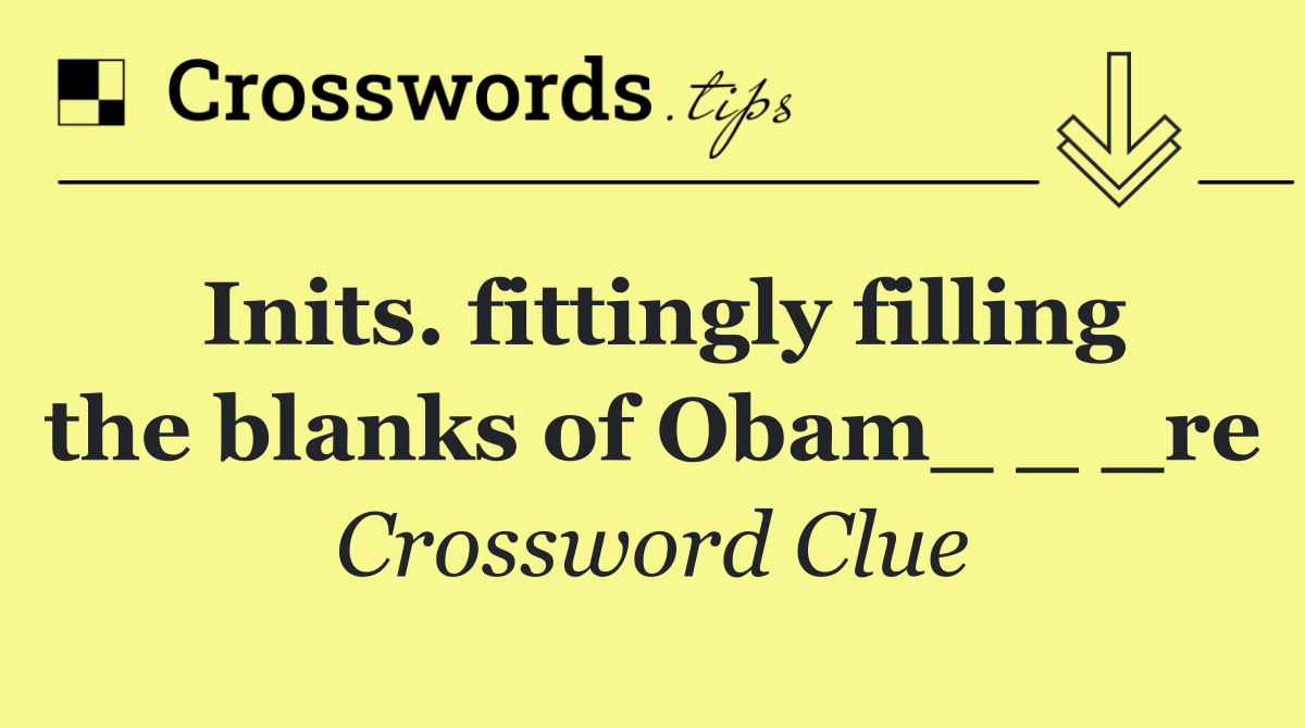 Inits. fittingly filling the blanks of Obam_ _ _re