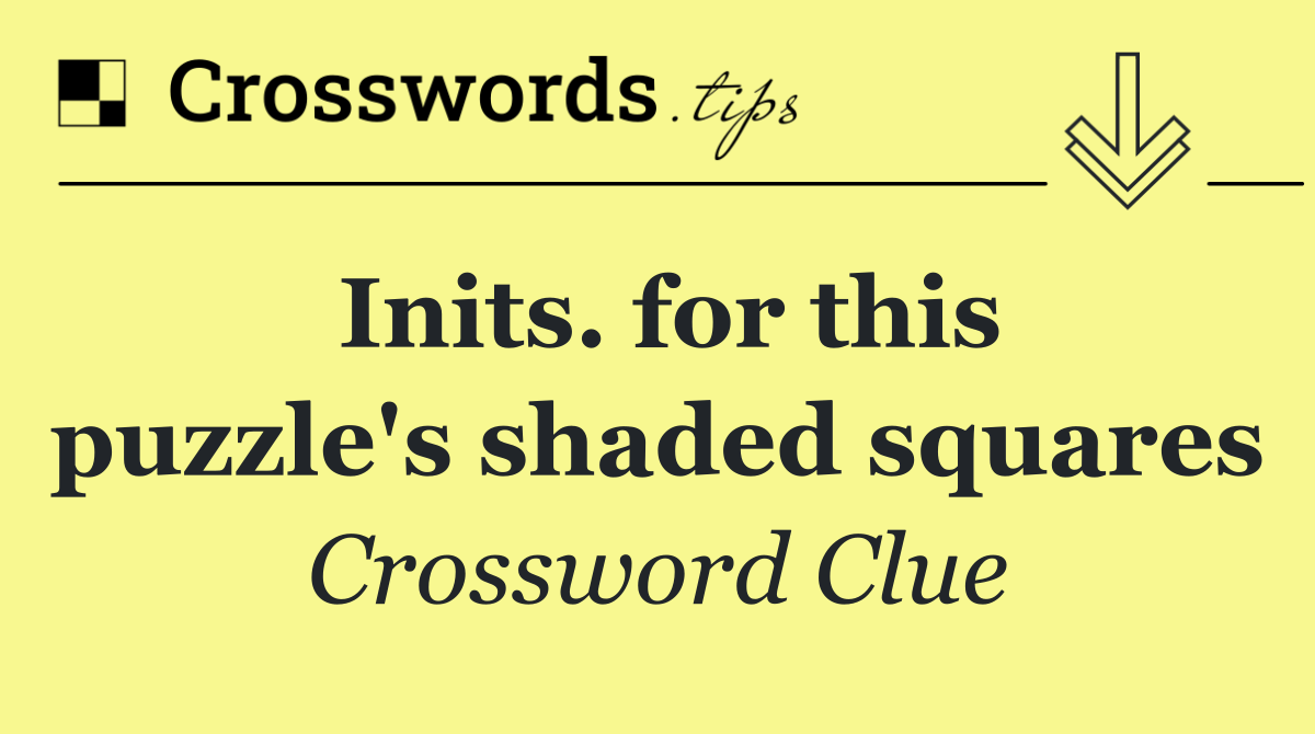 Inits. for this puzzle's shaded squares