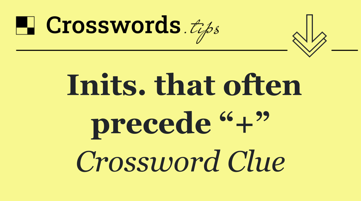 Inits. that often precede “+”