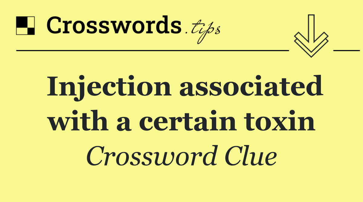 Injection associated with a certain toxin