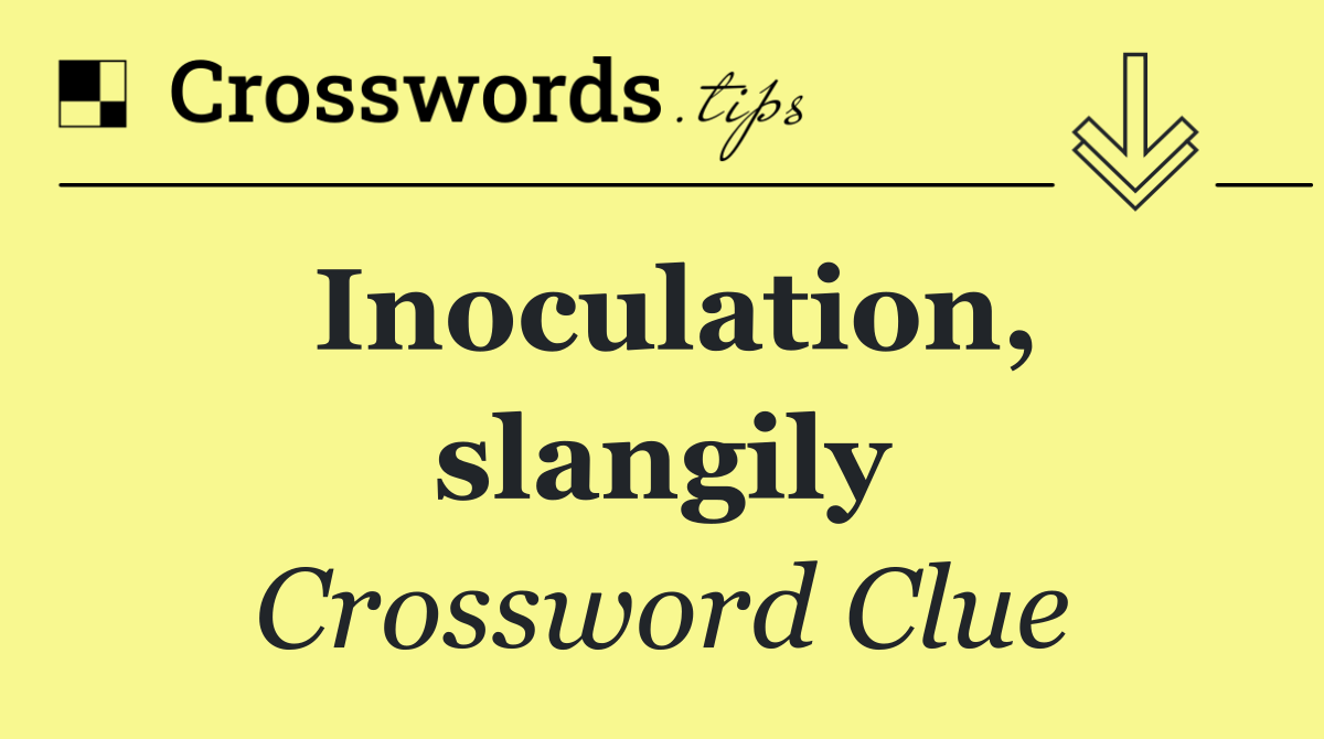 Inoculation, slangily