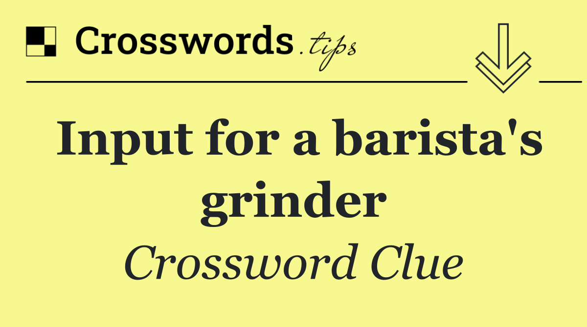 Input for a barista's grinder