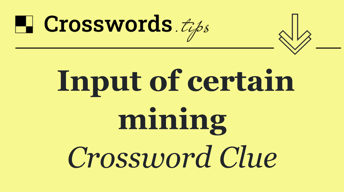 Input of certain mining