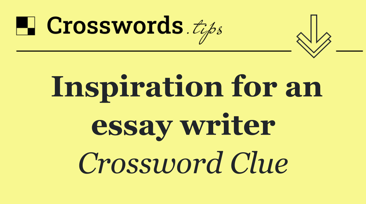 Inspiration for an essay writer