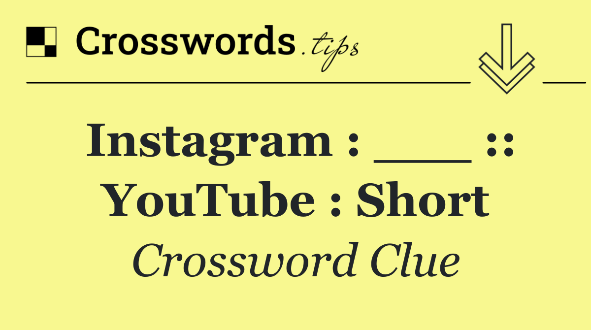 Instagram : ___ :: YouTube : Short