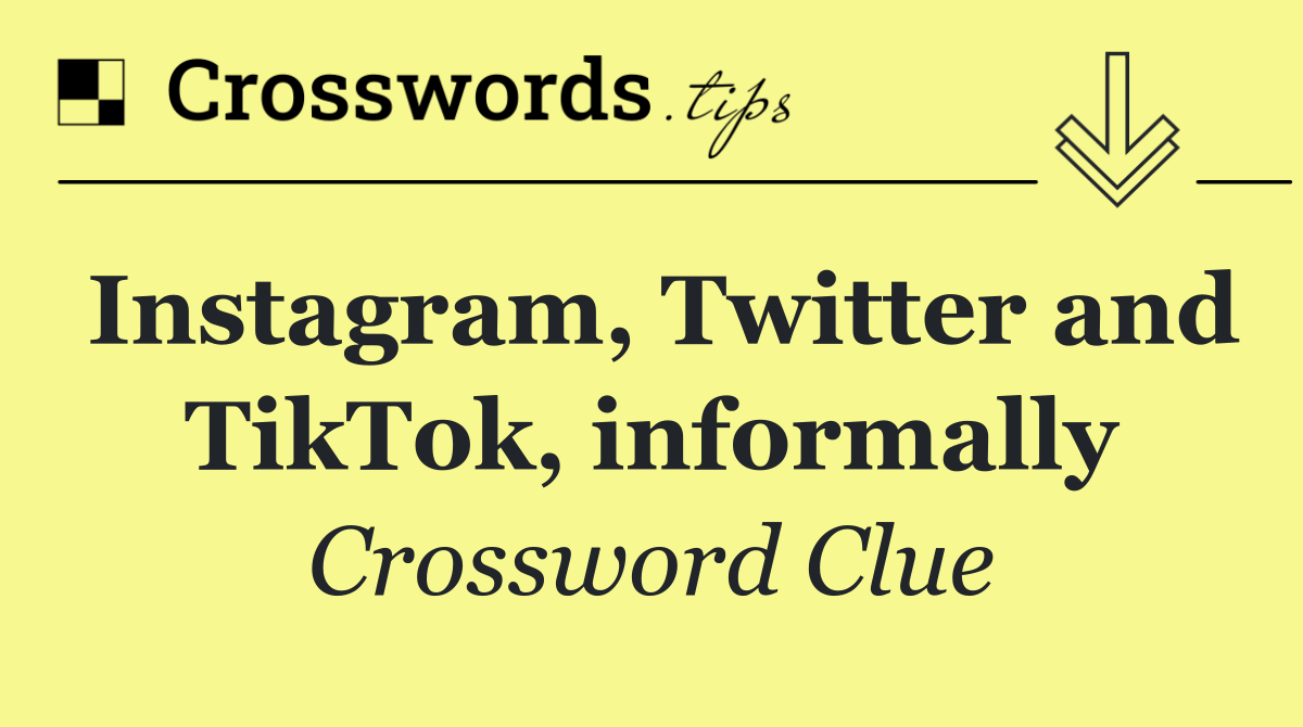 Instagram, Twitter and TikTok, informally