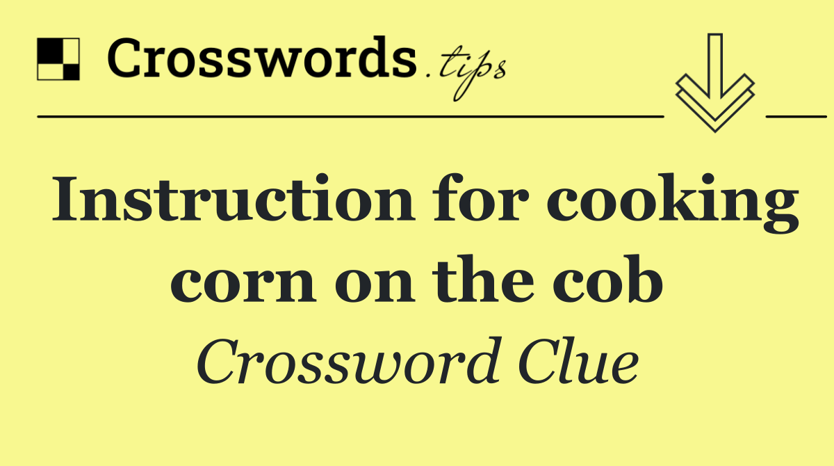 Instruction for cooking corn on the cob