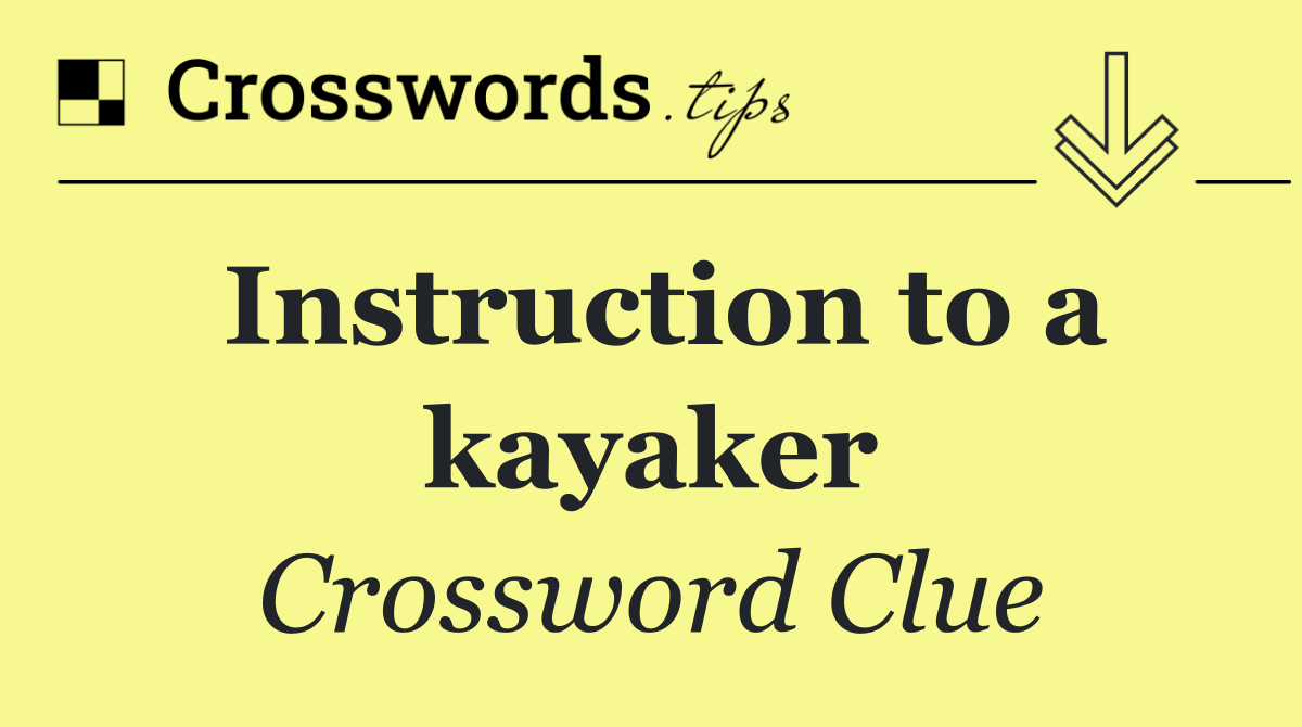Instruction to a kayaker
