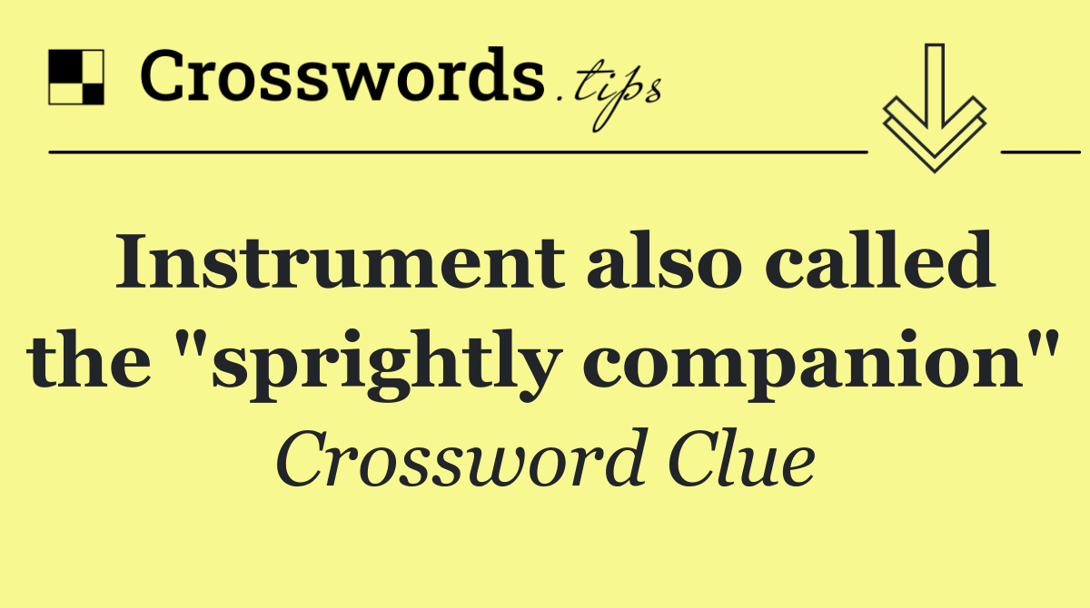 Instrument also called the "sprightly companion"