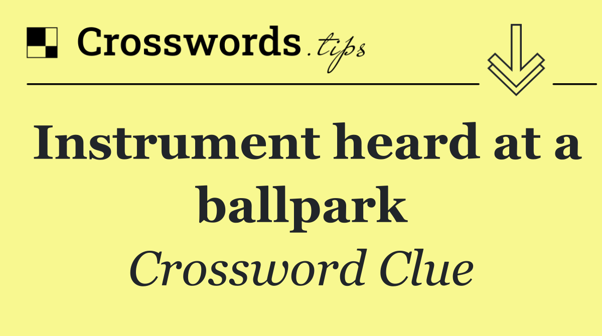 Instrument heard at a ballpark